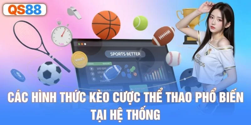 Các hình thức kèo cược thể thao phổ biến tại hệ thống