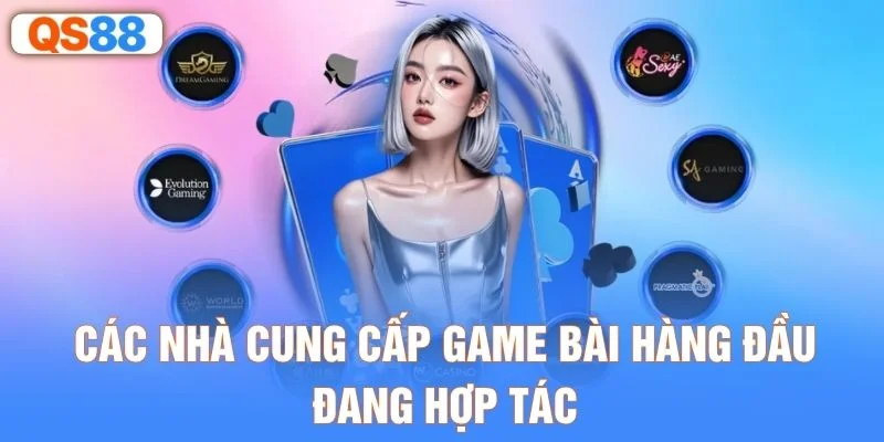 Các nhà cung cấp game bài hàng đầu đang hợp tác