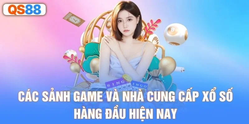 Các sảnh game và nhà cung cấp xổ số hàng đầu hiện nay