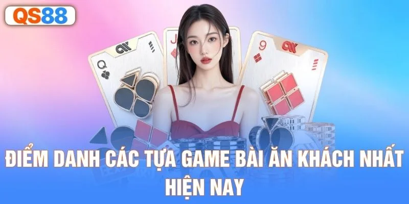 Điểm danh các tựa game bài ăn khách nhất hiện nay