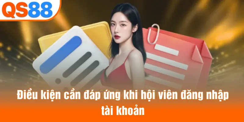 Điều kiện cần đáp ứng khi hội viên đăng nhập tài khoản