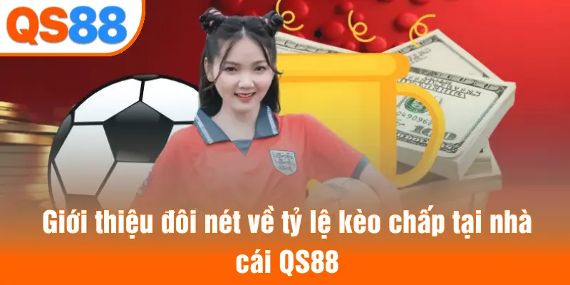 Giới thiệu đôi nét về tỷ lệ kèo chấp tại nhà cái QS88
