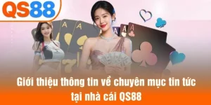 Giới thiệu thông tin về chuyên mục tin tức tại nhà cái QS88