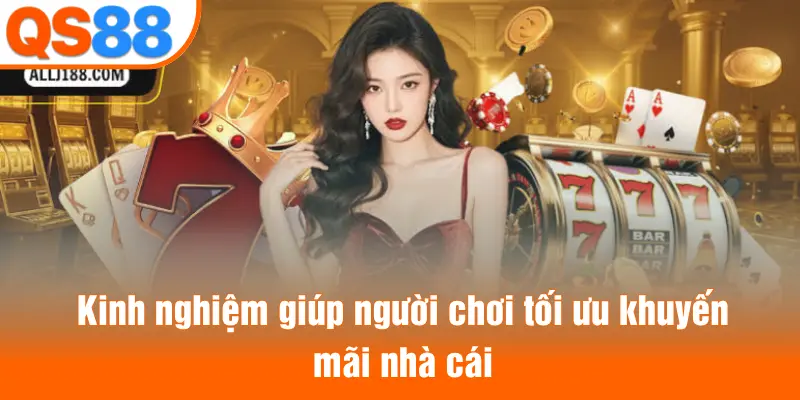 Kinh nghiệm giúp người chơi tối ưu khuyến mãi nhà cái
