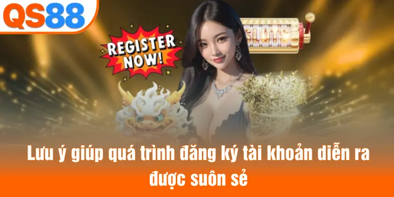 Lưu ý giúp quá trình đăng ký tài khoản diễn ra được suôn sẻ