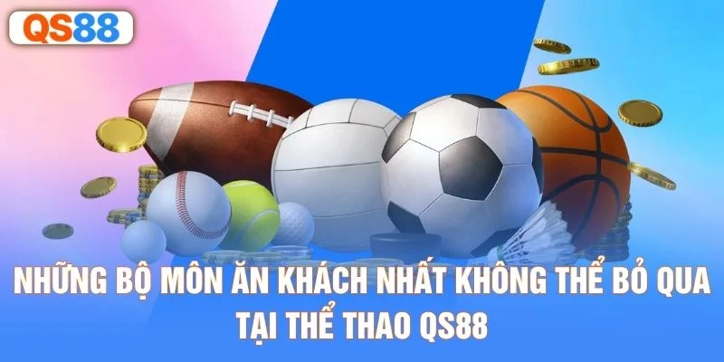 Những bộ môn ăn khách nhất không thể bỏ qua tại thể thao QS88