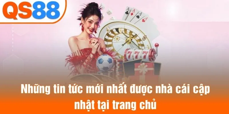 Những tin tức mới nhất được nhà cái cập nhật tại trang chủ