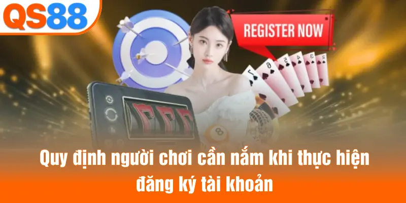 Quy định người chơi cần nắm khi thực hiện đăng ký tài khoản