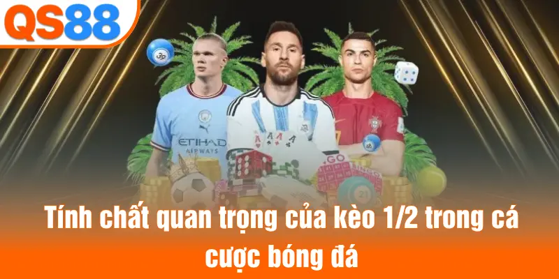 Tính chất quan trọng của kèo 1/2 trong cá cược bóng đá