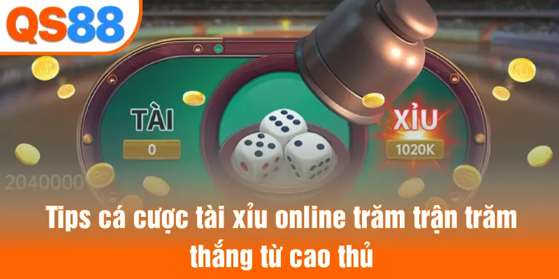 Tips cá cược tài xỉu online trăm trận trăm thắng từ cao thủ