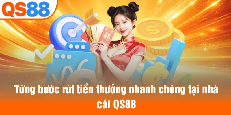 Từng bước rút tiền thưởng nhanh chóng tại nhà cái QS88
