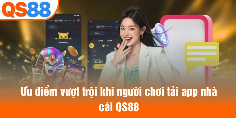 Ưu điểm vượt trội khi người chơi tải app nhà cái QS88