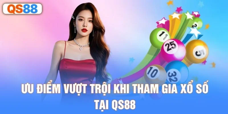 Ưu điểm vượt trội khi tham gia xổ số tại QS88